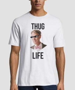 Bill Nye Thug Life t shirt