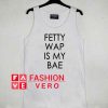 Fetty Wap Is My Bae tank top men and women by fashionveroshop