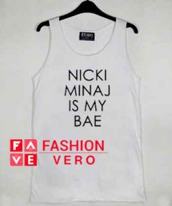 Nicki Minaj Is My Bae tank top men and women by fashionveroshop