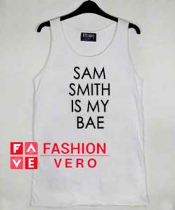 Sam Smith Is My Bae tank top men and women unisex by fashionveroshop