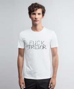 Fuck trevor funny T shirt