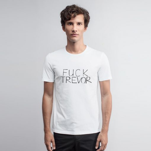 Fuck trevor funny T shirt