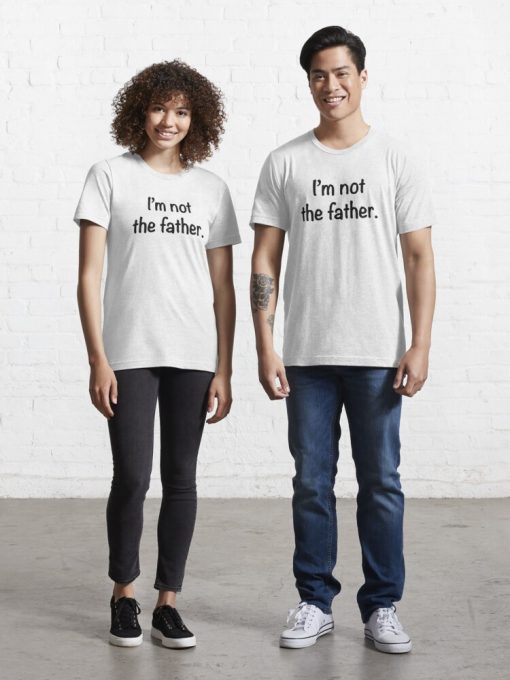 Im Not The Father T Shirt Couple