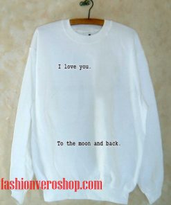 Love You to The Moon and Back white Sweatshirt
