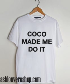 coco made me do it t shirt