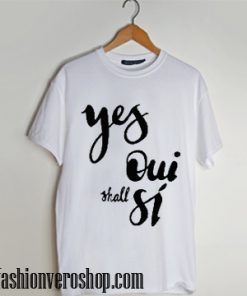 yes oui shall si shirt