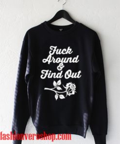 fuck around and find out Sweatshirt