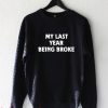 My last year being broke Sweatshirt