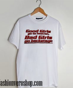 good girls go to heaven bad girls go to backstage T shirt