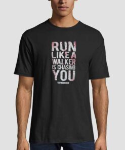 run like a walker is chasing you T shirt
