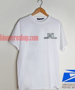 killer and a sweet thang T shirt