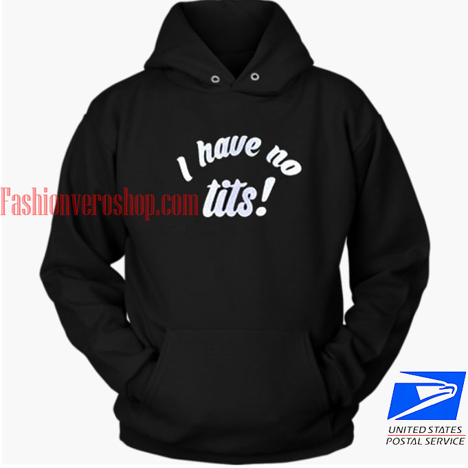 i have no tits hoodie