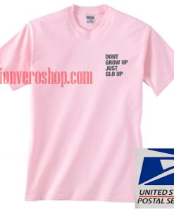 Don't grow up just glo up T shirt