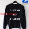 cuervo no chaser Sweatshirt