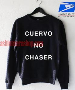 cuervo no chaser Sweatshirt
