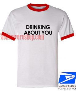 Unisex ringer tshirt - DRINKING ABOUT YOU
