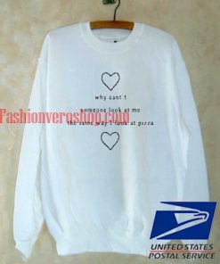 why cant someone look at me Sweatshirt