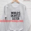 world's okayest sister Sweatshirt