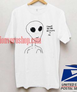 Alien Thank You For Believing In Me T shirt