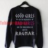 Good girls go to heaven bad girls go to Valhalla with Ragnar Sweatshirt