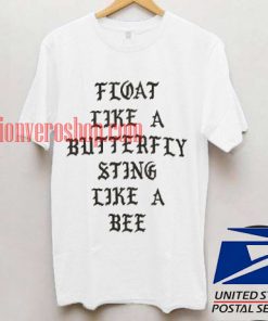 Float like a butterfly sting like a bee T shirt