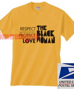 RESPECT PROTECT LOVE THE BLACK WOMAN T shirt