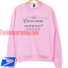 Can We Smoke Weed In Here Sweatshirt