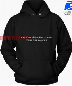 Maybe We Should Kiss HOODIE