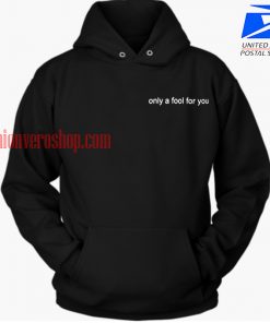 Only A Fool For You Hoodie