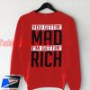 you gettin mad im getting rich Sweatshirt