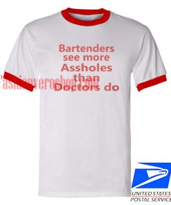 Unisex ringer tshirt - Bartenders see more Assholes than Doctor