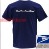 hey you never know T shirt