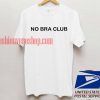 No Bra Club t shirt
