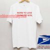 Born To Lose Dying To Win T shirt