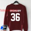 Ordinary 36 Sweatshirt