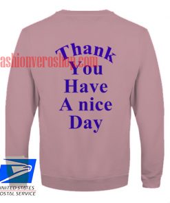 Thank You Have A Nice Day Sweatshirt