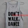 Don't Walk Dance Tank top