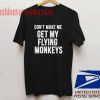 Don't Make Me Get My Flying Monkeys Unisex adult T shirt