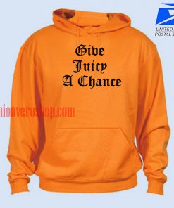 Give Juicy A Chance HOODIE - Unisex Adult Clothing
