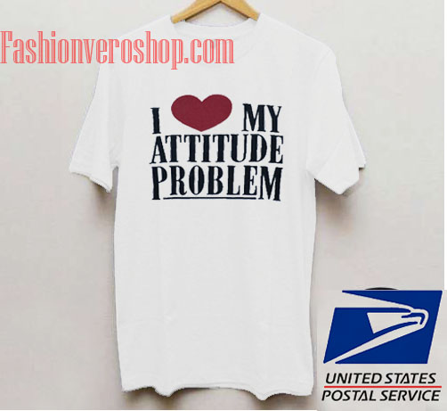 i love my attitude problem shirt