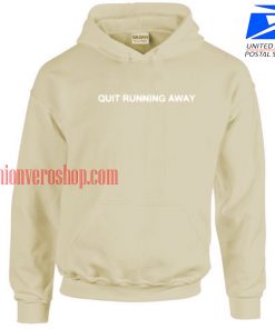 Quit Running Away HOODIE - Unisex Adult Clothing
