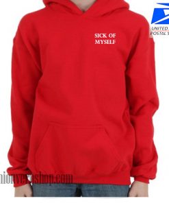 Sick Of Myself HOODIE - Unisex Adult Clothing