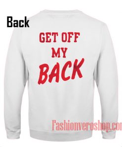Get Off My Back Sweatshirt