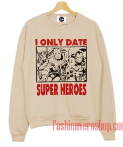 I Only Date Superheroes Sweatshirt