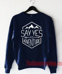 Say Yes To Adventure Sweatshirt
