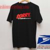Sorry Not Everyone Can Be Me Unisex adult T shirt