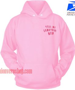 Tell Me Something New HOODIE - Unisex Adult Clothing