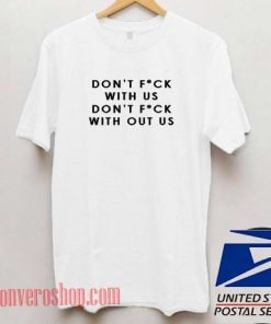 Don't Fuck With Us Don't Fuck Without Us Unisex adult T shirt