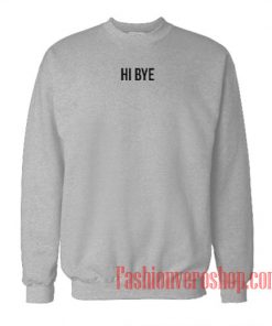 Hi Bye Sweatshirt