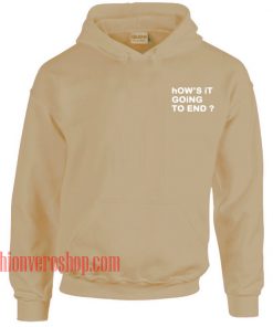 How's It Going To End HOODIE - Unisex Adult Clothing